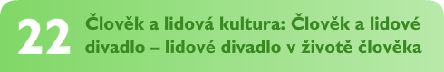 Člověk a lidová kultura: Člověk a lidové divadlo – lidové divadlo v životě člověka