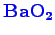 \bgroup\color{blue}$ \mathbf {BaO_2}$\egroup