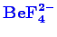 \bgroup\color{blue}$ \mathbf {BeF_{4}^{2-}}$\egroup