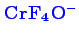 \bgroup\color{blue}$ \mathbf {CrF_{4}O^{-}}$\egroup