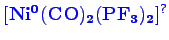 \bgroup\color{blue}$ \mathbf {[Ni^{0}(CO)_{2}(PF_{3})_{2}]^{?}}$\egroup