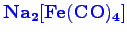 \bgroup\color{blue}$ \mathbf {Na_{2}[Fe(CO)_{4}]}$\egroup