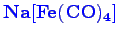 \bgroup\color{blue}$ \mathbf {Na[Fe(CO)_{4}]}$\egroup