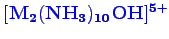 \bgroup\color{blue}$ \mathbf {[M_{2}(NH_{3})_{10}OH]^{5+}}$\egroup