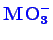 \bgroup\color{blue}$ \mathbf{MO_{3}^{-}}$\egroup