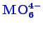 \bgroup\color{blue}$ \mathbf{MO_{6}^{4-}}$\egroup