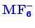 \bgroup\color{blue}$ \mathbf{MF_{6}^{-}}$\egroup