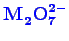 \bgroup\color{blue}$ \mathbf{M_{2}^{\phantom{2}}O_{7}^{2-}}$\egroup