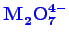 \bgroup\color{blue}$ \mathbf{M_{2}^{\phantom{2}}O_{7}^{4-}}$\egroup