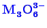 \bgroup\color{blue}$ \mathbf{M_{3}^{\phantom{2}}O_{6}^{3-}}$\egroup