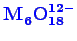 \bgroup\color{blue}$ \mathbf{M_{6}^{\phantom{2}}O_{18}^{12-}}$\egroup