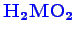 \bgroup\color{blue}$ \mathbf {H_{2}MO_{2}}$\egroup