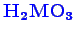 \bgroup\color{blue}$ \mathbf {H_{2}MO_{3}}$\egroup