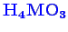 \bgroup\color{blue}$ \mathbf {H_{4}MO_{3}}$\egroup