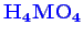 \bgroup\color{blue}$ \mathbf {H_{4}MO_{4}}$\egroup