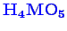 \bgroup\color{blue}$ \mathbf {H_{4}MO_{5}}$\egroup