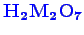 \bgroup\color{blue}$ \mathbf {H_{2}M_{2}O_{7}}$\egroup