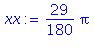 (Typesetting:-mprintslash)([xx := 29/180*Pi], [29/180*Pi])