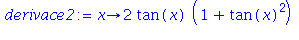 (Typesetting:-mprintslash)([derivace2 := proc (x) options operator, arrow; 2*tan(x)*(1+tan(x)^2) end proc], [proc (x) options operator, arrow; 2*tan(x)*(1+tan(x)^2) end proc])