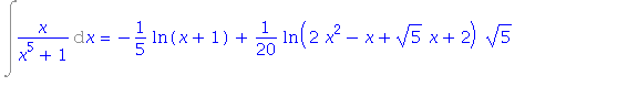 Int(x/(x^5+1), x) = -1/5*ln(x+1)+1/20*ln(2*x^2-x+5^(1/2)*x+2)*5^(1/2)+1/20*ln(2*x^2-x+5^(1/2)*x+2)-2/5*arctan((4*x-1+5^(1/2))/(10+2*5^(1/2))^(1/2))*5^(1/2)/(10+2*5^(1/2))^(1/2)-1/20*ln(2*x^2-x-5^(1/2)...