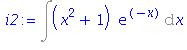 (Typesetting:-mprintslash)([i2 := Int((x^2+1)*exp(-x), x)], [Int((x^2+1)*exp(-x), x)])