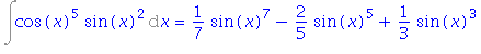 Int(cos(x)^5*sin(x)^2, x) = 1/7*sin(x)^7-2/5*sin(x)^5+1/3*sin(x)^3