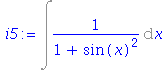 (Typesetting:-mprintslash)([i5 := Int(1/(1+sin(x)^2), x)], [Int(1/(1+sin(x)^2), x)])