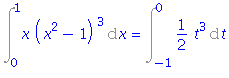 Int(x*(x^2-1)^3, x = 0 .. 1) = Int(1/2*t^3, t = -1 .. 0)