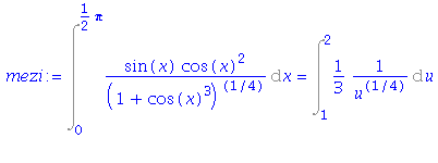 (Typesetting:-mprintslash)([mezi := Int(sin(x)*cos(x)^2/(1+cos(x)^3)^(1/4), x = 0 .. 1/2*Pi) = Int(1/3/u^(1/4), u = 1 .. 2)], [Int(sin(x)*cos(x)^2/(1+cos(x)^3)^(1/4), x = 0 .. 1/2*Pi) = Int(1/3/u^(1/4...