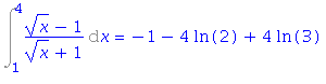 Int((x^(1/2)-1)/(x^(1/2)+1), x = 1 .. 4) = -1-4*ln(2)+4*ln(3)