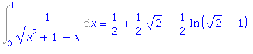 Int(1/((x^2+1)^(1/2)-x), x = 0 .. 1) = 1/2+1/2*2^(1/2)-1/2*ln(2^(1/2)-1)