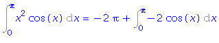 Int(x^2*cos(x), x = 0 .. Pi) = -2*Pi+Int(-2*cos(x), x = 0 .. Pi)