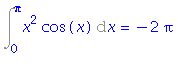 Int(x^2*cos(x), x = 0 .. Pi) = -2*Pi