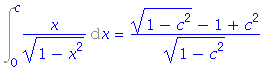 Int(x/(1-x^2)^(1/2), x = 0 .. c) = ((1-c^2)^(1/2)-1+c^2)/(1-c^2)^(1/2)