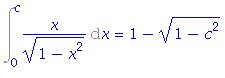 Int(x/(1-x^2)^(1/2), x = 0 .. c) = 1-(1-c^2)^(1/2)