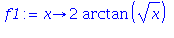 (Typesetting:-mprintslash)([f1 := proc (x) options operator, arrow; 2*arctan(x^(1/2)) end proc], [proc (x) options operator, arrow; 2*arctan(x^(1/2)) end proc])