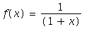 f(x) = 1/(1+x)