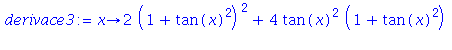 (Typesetting:-mprintslash)([derivace3 := proc (x) options operator, arrow; 2*(1+tan(x)^2)^2+4*tan(x)^2*(1+tan(x)^2) end proc], [proc (x) options operator, arrow; 2*(1+tan(x)^2)^2+4*tan(x)^2*(1+tan(x)^...