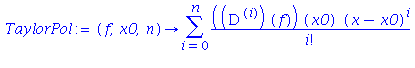 (Typesetting:-mprintslash)([TaylorPol := proc (f, x0, n) options operator, arrow; sum(((`@@`(D, i))(f))(x0)*(x-x0)^i/factorial(i), i = 0 .. n) end proc], [proc (f, x0, n) options operator, arrow; sum(...