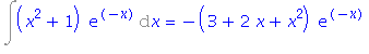 Int((x^2+1)*exp(-x), x) = -(3+2*x+x^2)*exp(-x)