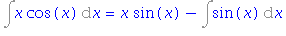 Int(x*cos(x), x) = x*sin(x)-Int(sin(x), x)