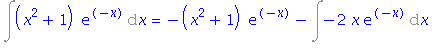 Int((x^2+1)*exp(-x), x) = -(x^2+1)*exp(-x)-Int(-2*x*exp(-x), x)