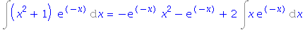 Int((x^2+1)*exp(-x), x) = -exp(-x)*x^2-exp(-x)+2*Int(x*exp(-x), x)