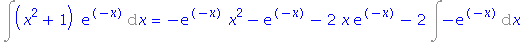 Int((x^2+1)*exp(-x), x) = -exp(-x)*x^2-exp(-x)-2*x*exp(-x)-2*Int(-exp(-x), x)