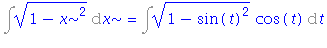 Int((1-x^2)^(1/2), x) = Int((1-sin(t)^2)^(1/2)*cos(t), t)