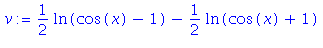 (Typesetting:-mprintslash)([v := 1/2*ln(cos(x)-1)-1/2*ln(cos(x)+1)], [1/2*ln(cos(x)-1)-1/2*ln(cos(x)+1)])