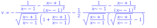 (Typesetting:-mprintslash)([v := -(1/(x-1)-(x+1)/(x-1)^2)/(((x+1)/(x-1))^(1/2)*(1+(x+1)/(x-1)))-1/2*(1/(x-1)-(x+1)/(x-1)^2)/(((x+1)/(x-1))^(1/2)*(((x+1)/(x-1))^(1/2)-1))+1/2*(1/(x-1)-(x+1)/(x-1)^2)/((...