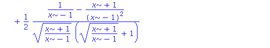 (Typesetting:-mprintslash)([v := -(1/(x-1)-(x+1)/(x-1)^2)/(((x+1)/(x-1))^(1/2)*(1+(x+1)/(x-1)))-1/2*(1/(x-1)-(x+1)/(x-1)^2)/(((x+1)/(x-1))^(1/2)*(((x+1)/(x-1))^(1/2)-1))+1/2*(1/(x-1)-(x+1)/(x-1)^2)/((...