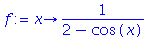 (Typesetting:-mprintslash)([f := proc (x) options operator, arrow; 1/(2-cos(x)) end proc], [proc (x) options operator, arrow; 1/(2-cos(x)) end proc])