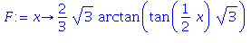 (Typesetting:-mprintslash)([F := proc (x) options operator, arrow; 2/3*3^(1/2)*arctan(tan(1/2*x)*3^(1/2)) end proc], [proc (x) options operator, arrow; 2/3*3^(1/2)*arctan(tan(1/2*x)*3^(1/2)) end proc]...